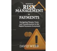 The Book On Risk Management in Payments: Navigating Threats, Trust, and Transformation in the Digital Payments Ecosystem (The Book On Series)