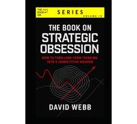 The Book On Strategic Obsession: How to Turn Long-Term Thinking Into a Competitive Weapon (The Book On Series)