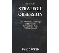 The Book On Strategic Obsession: How to Turn Long-Term Thinking Into a Competitive Weapon (The Book On Series)