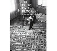 The Book on the Floor - Andre Malraux and the Imaginary Museum (Getty Publications - (Yale))
