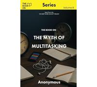 The Book On The Myth of Multitasking: 8