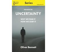 The Book On Uncertainty: Why We Fear It, How We Surf It (The Book On Series)