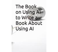 The Book on Using AI to Write a Book