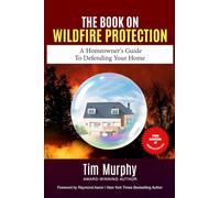 The Book On Wildfire Protection: A Homeowner’s Guide to Defending Your Home