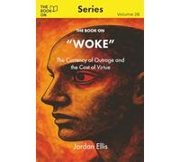 The Book On Woke: The Currency of Outrage and the Cost of Virtue: 28 (The Book On Series)