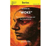 The Book On Woke: The Currency of Outrage and the Cost of Virtue (The Book On Series)