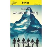 The Book On Women (for Men): The Truth About Women and the Myths That Divide Us: 26 (The Book On Series)