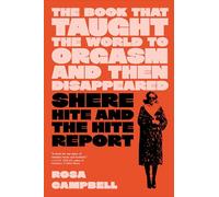 The Book That Taught the World to Orgasm and Then Disappeared: Shere Hite and the Hite Report