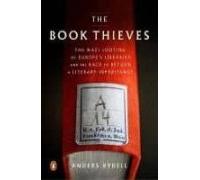 The Book Thieves : The Nazi Looting Of Europe S Libraries And The Race
