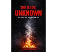 THE BOOK UNKNOWN: FOR THE MINDS THAT REFUSE TO PLAY SAFE