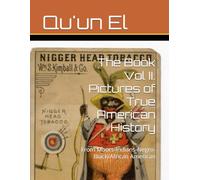 The Book Vol II. Pictures of True American History: From Moors-Indians-Negro-Black/African American