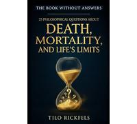 The Book Without Answers: 25 Philosophical Questions About Death, Mortality, and Life's Limits