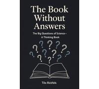 The Book Without Answers: The Big Questions of Science - A Thinking Book