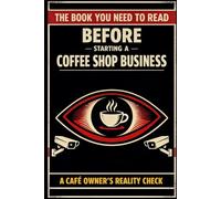 The Book You Need to Read Before Starting a Coffee Shop Business: A Café Owner’s Reality Check