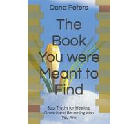 The Book You were Meant to Find: Soul Truths for Healing, Growth and Becoming who You Are