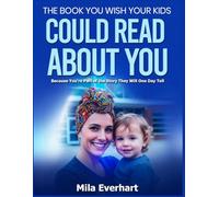 The Book You Wish Your Kids Could Read About You: Because You're Part of the Story They Will One Day Tell