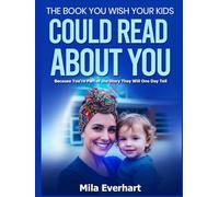 The Book You Wish Your Kids Could Read About You: Because You're Part of the Story They Will One Day Tell