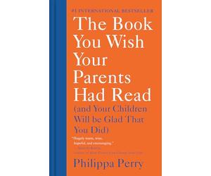 The Book You Wish Your Parents Had Read: And Your Children Will Be Glad That You Did