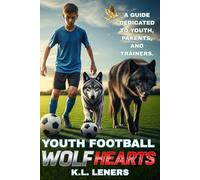 The Book Youth Football Wolf Hearts: This Guide is a unique work offering: mental and physical training, personal development backed by scientific ... of the best players in their positions.