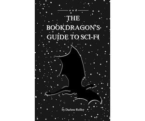 The Bookdragon’s Guide to Sci-Fi: A reader’s guide to the genre and a practical craft companion for writers.