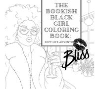 The Bookish Black Girl Coloring Book: Soft Life Adventures: A Cozy Journey Through Relaxation, Self Love and Soft-Life Bliss (AfroCozy Soft Life Coloring Series)