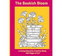 The Bookish Bloom: A Comprehensive Creative Book, 160 Pages of Art