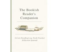 The Bookish Reader's Companion: A Cozy Reading Log & Book Review Journal for 100 books