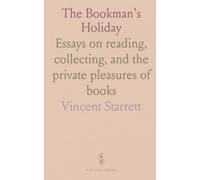 The Bookman's Holiday: Essays on reading, collecting, and the private pleasures of books