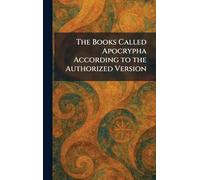 The Books Called Apocrypha According to the Authorized Version