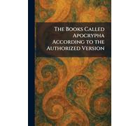 The Books Called Apocrypha According to the Authorized Version
