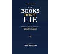 THE BOOKS DON’T LIE: The Real Estate Investor’s Complete Guide to Financial Clarity, True Profit, and Wealth You Can Actually Prove