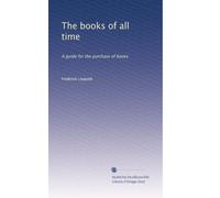 The books of all time: A guide for the purchase of books