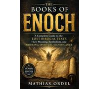 THE BOOKS OF ENOCH: A Complete Guide to the Lost Biblical Texts, Their Meaning, Symbolism, and Enduring Spiritual Significance