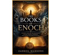The Books of Enoch: Ancient Texts of the Watchers, Fallen Angels, Nephilim, Forbidden Knowledge, and the Hidden Realms of Heaven