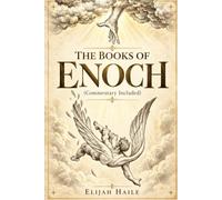 The Books of Enoch (Commentary Included): The Complete Collection of 1, 2 and 3 Enoch in Modern English: Book of Watchers, Fallen Angels, Nephilim, Giants and the Lost Apocrypha of the Ethiopian Bible