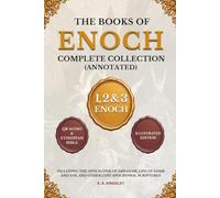 The Books of Enoch Complete Collection (Annotated): 1, 2 & 3 Enoch with Nephilim and Fallen Angels - Including the Apocalypse of Abraham, Life of Adam ... Apocryphal Scriptures, Illustrated Edition