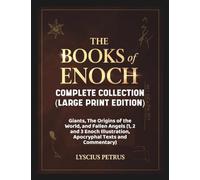 The Books of Enoch Complete Collection (Large Print Edition): Giants, The Origins of the World, and Fallen Angels (1, 2 and 3 Enoch Illustration, Apocryphal Tex