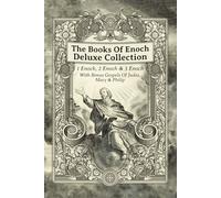 The Books Of Enoch Deluxe Collection: 1 Enoch, 2 Enoch, 3 Enoch & Bonus Gospels Of Judas, Mary & Philip