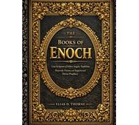 The Books of Enoch: Lost Scripture of Fallen Angels, Nephilim, Heavenly Visions and Suppressed Divine Prophecy
