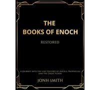 The Books of Enoch Restored: A Journey into the Lost History of Angels, Prophecies, and the Great Flood