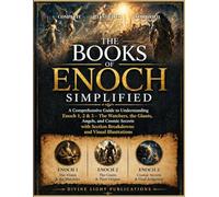 THE BOOKS OF ENOCH SIMPLIFIED: A Comprehensive Guide to Understanding Enoch 1, 2 & 3, The Watchers, the Giants, Angels, and Cosmic Secrets with ... Illustrations (The Sacred Wisdom Collection)