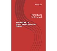 The Books of Ezra, Nehemiah, and Esther: From Ruins to Renewal (The Covenantal Exegesis of the Old Testament: A Commentary Series by Dr. Nathan Ogan)