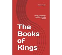 The Books of Kings: From Solomon’s Gold to Israel’s Chains (The Covenantal Exegesis of the Old Testament: A Commentary Series by Dr. Nathan Ogan)