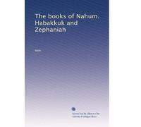 The books of Nahum. Habakkuk and Zephaniah