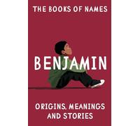 The books of names - BENJAMIN: Origins, Meanings and Stories Origins, Meanings and Stories