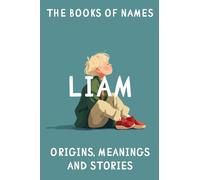 The books of names - LIAM: Origins, Meanings and Stories