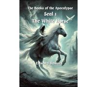The Books of the Apacolypse Book 1:: Seal 1 - The White Horse