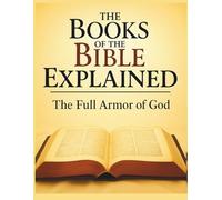 The Books of the Bible Explained: The Full Armor of God (Growing with God: The Books of the Bible Explained Series)
