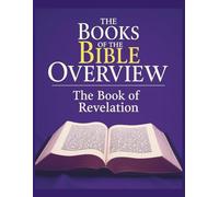 The Books of the Bible Overview: The Book of Revelation (Growing with God: The Books of the Bible Overview Series)