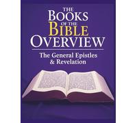 The Books of the Bible Overview: The General Epistles and Revelation (Growing with God: The Books of the Bible Overview Series)